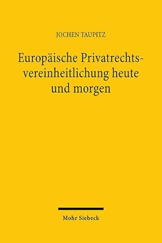 Europäische Privatrechtsvereinheitlichung heute und morgen