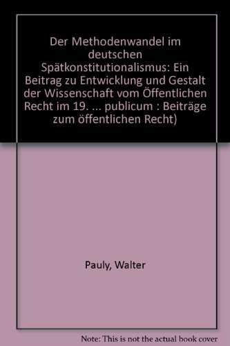 Der Methodenwandel im deutschen Spätkonstitutionalismus. - Pauly, Walter.