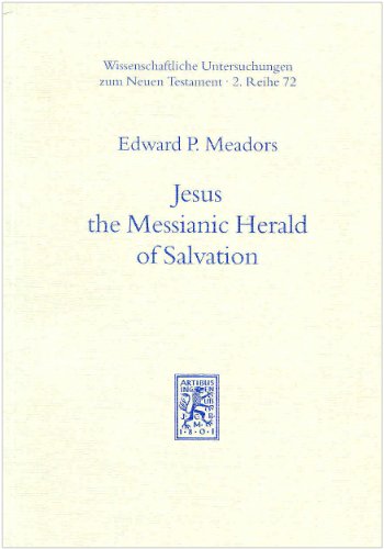 Jesus the Messianic Herald of Salvation. Wissenschaftliche Untersuchungen zum Neuen Testament. Re...