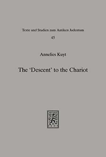 Stock image for The `Descent` to the Chariot. Towards a Description of the Terminology, Place, Function and Nature of the Yeridah in Hekhalot Literature (Texts and Studies in Ancient Judaism (TSAJ); Bd. 45). for sale by Antiquariat Logos