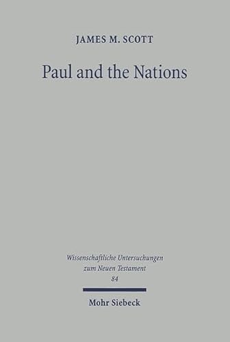 Paul and the Nations: The Old Testament and Jewish Background of Paul's Mission to the Nations with Special Reference to the Destination of Galatians (Mouton Grammar Library) (9783161463778) by Scott, James M