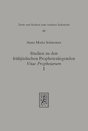 Studien zu den frühjüdischen Prophetenlegenden Vitae Prophetarum. Band I. Die Viten der großen Propheten Jesaja, Jeremia, Ezechiel und Kommentar. Einleitung, Übersetzung und Kommentar von Anna Maria Schwemer. - Schwemer, Anna Maria.