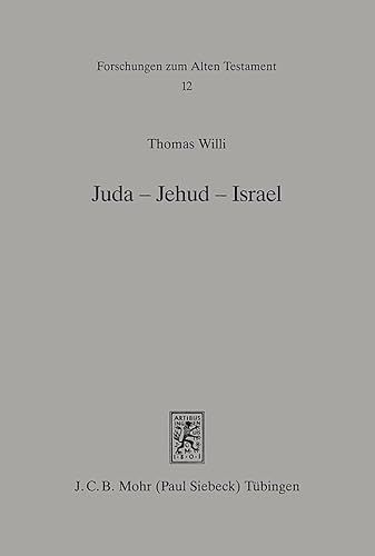 Juda - Jehud - Israel : Studien zum Selbstverständnis des Judentums in persischer Zeit / von Thomas Willi; Forschungen zum Alten Testament ; 12 - Willi, Thomas
