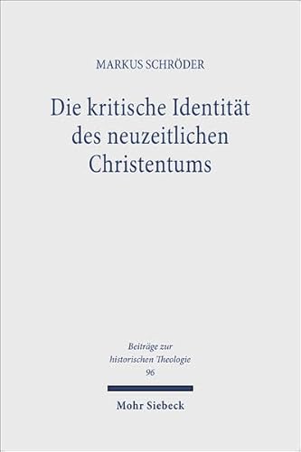 9783161465956: Die Kritische Identitat Des Neuzeitlichen Christentums: Schleiermachers Wesensbestimmung Der Christlichen Religion (Beitreage Zur Historischen Theologie,) (German Edition)