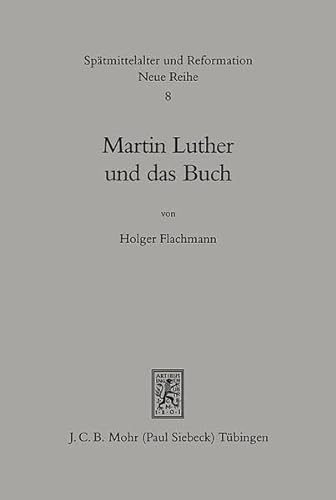 Martin Luther und das Buch. Eine historische Studie zur Bedeutung des Buches im Handeln und Denke...