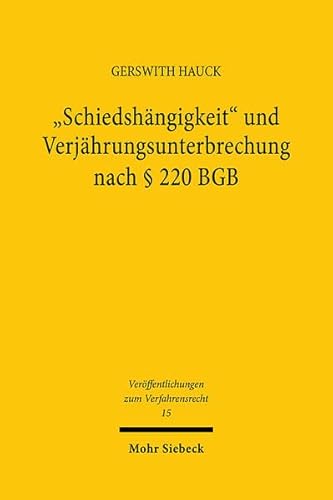 9783161466106: Schiedshangigkeit Und Verjahrungsunterbrechung Nach 220 Bgb: Unter Besonderer Berucksichtigung Des Verfahrens Nach Zpo, ICC-Scho, Unicitral-Scho Und ... Zum Verfahrensrecht) (German Edition)