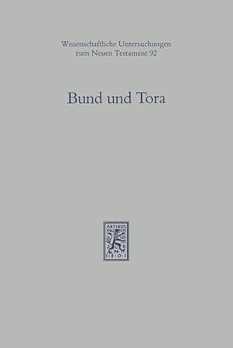 9783161466274: Bund und Tora: Zur theologischen Begriffsgeschichte in alttestamentlicher, frhjdischer und urchristlicher Tradition: 92 (Wissenschaftliche Untersuchungen zum Neuen Testament)