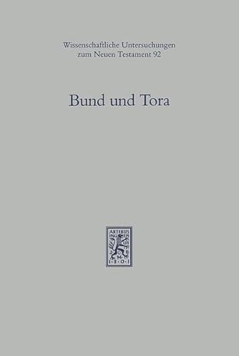 9783161466274: Bund Und Tora: Zur Theologischen Begriffsgeschichte in Alttestamentlicher, Fruhjudischer Und Urchristlicher Tradition (Wissenschaftliche Untersuchungen Zum Neuen Testament) (German Edition)