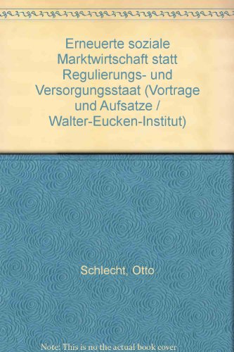 Erneuerte soziale Marktwirtschaft statt Regulierungs- und Versorgungsstaat. Vorträge und Aufsätze...