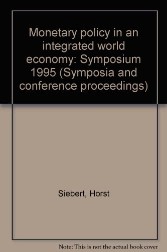 Monetary Policy in an Integrated World Economy. Symposium 1995