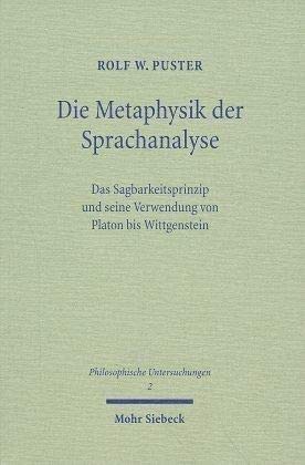 9783161468049: Die Metaphysik der Sprachanalyse: Zur Verwendung des Sagbarkeitsprinzips von Platon bis Wittgenstein: 2 (Philosophische Untersuchungen)