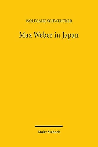 Max Weber in Japan: Eine Untersuchung zur Wirkungsgeschichte 1905-1995 - Schwentker, Wolfgang