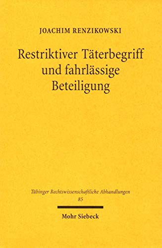 Restriktiver Täterbegriff und fahrlässige Beteiligung. - RENZIKOWSKI, Joachim,