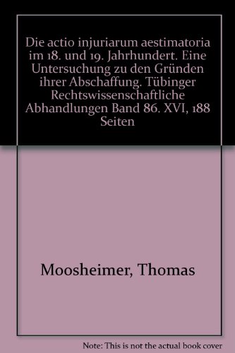 9783161468438: Die actio injuriarum aestimatoria im 18. und 19. Jahrhundert: Eine Untersuchung zu den Grnden ihrer Abschaffung: 86 (Tbinger Rechtswissenschaftliche Abhandlungen)