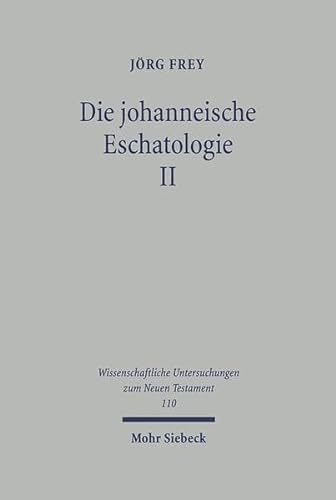 Die Johanneische Eschatologie: Band 2: Das Johanneische Zeitverstandnis (Wissenschaftliche Untersuchungen Zum Neuen Testament) (French Edition) Hardcover - Frey, Jorg