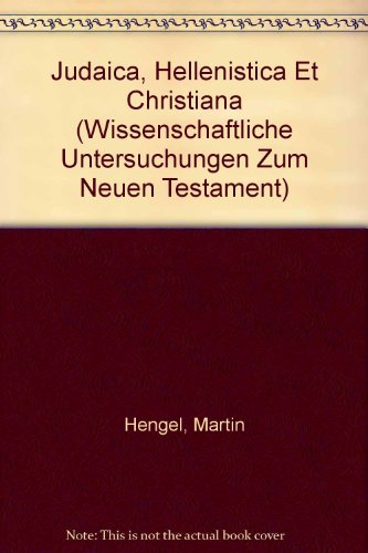 Judaica, Hellenistica Et Christiana (Wissenschaftliche Untersuchungen Zum Neuen Testament) (French Edition) (9783161468476) by Hengel, Martin