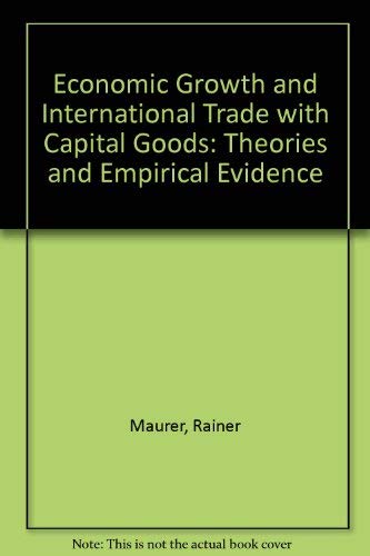 Stock image for Economic Growth & International Trade With Capital Goods: Theories & Empirical Evidence for sale by PAPER CAVALIER US