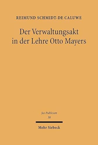 Der Verwaltungsakt in der Lehre Otto Mayers.