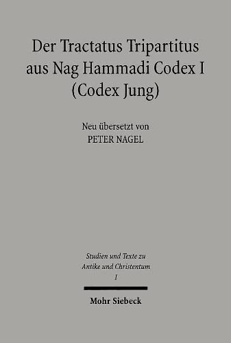 Der Tractatus Tripartitus aus Nag Hammadi Codex I (Codex Jung) [Studien und Texte zu Antike und Christentum 1] - Nagel, Peter