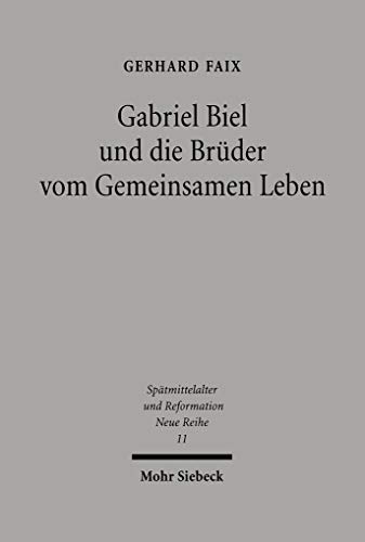 Gabriel Biel und die Brüder vom Gemeinsamen Leben. Quellen und Untersuchungen zu Verfassung und S...
