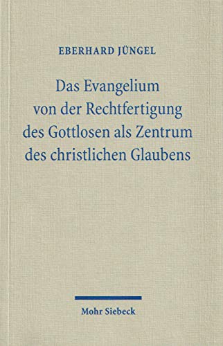 Beispielbild fr Das Evangelium von der Rechtfertigung des Gottlosen als Zentrum des christlichen Glaubens. Eine theologische Studie in kumenischer Absicht zum Verkauf von medimops