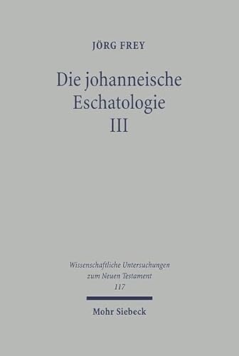 Die Johanneische Eschatologie: Band 3: Die Eschatologische Verkundigung in Den Johanneischen Texten (Kieler Studien,) (French Edition) (9783161470882) by Frey, Jorg