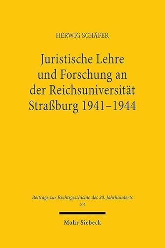 Juristische Lehre und Forschung an der Reichsuniversität Strassburg 1941-1944.