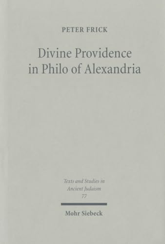 Divine Providence in Philo of Alexandria (Texts and Studies in Ancient Judaism (TSAJ); Bd. 77).