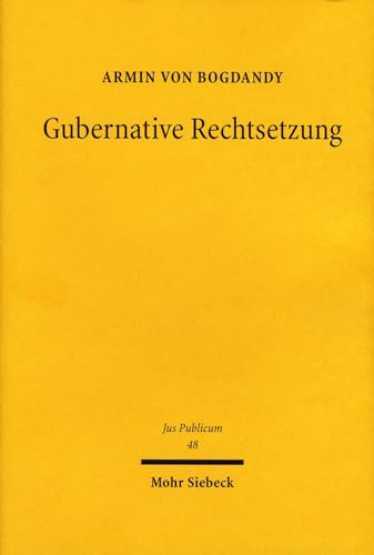 Beispielbild fr Gubernative Rechtsetzung. Eine Neubestimmung der Rechtsetzung und des Regierungssystems unter dem Grundgesetz in der Perspektive gemeineuropischer Dogmatik. zum Verkauf von Antiquariat + Verlag Klaus Breinlich