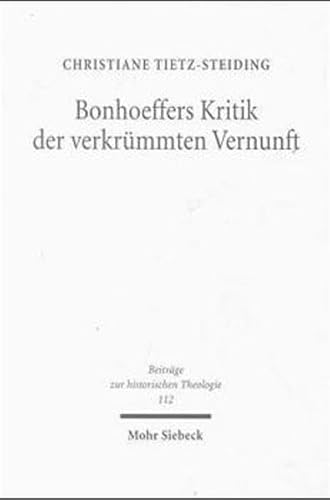 Imagen de archivo de Bonhoeffers Kritk der verkrmmten Vernunft: Eine erkenntnistheoretische Untersuchung (Beitrge zur historischen Theologie) a la venta por Revaluation Books