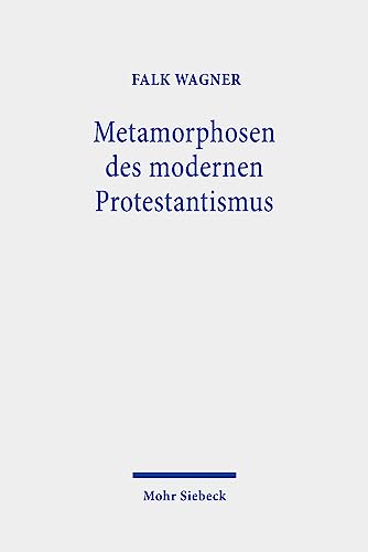 Metamorphosen des modernen Protestantismus - Wagner Falk