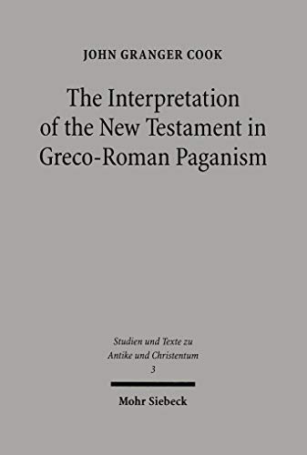 Stock image for The Interpretation of the New Testament in Greco-Roman Paganism (Studien u. Texte zu Antike u. Christentum / Studies and Texts in Antiquity and Christianity (STAC); Bd. 3). for sale by Antiquariat Logos