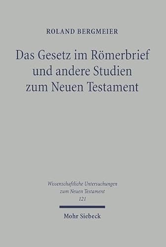 Das Gesetz im Römerbrief und andere Studien zum Neuen Testament (Wiss. Untersuchungen z. Neuen Testament (WUNT); Bd. 121). - Bergmeier, Roland