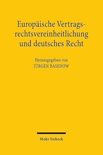 Europäische Vertragsrechtsvereinheitlichung und deutsches Recht Sonderveröffentlichungen des Archivs für die civilistische Praxis und Rabels Zeitschrift für ausländisches und internationales Privatrecht - Basedow, Jürgen