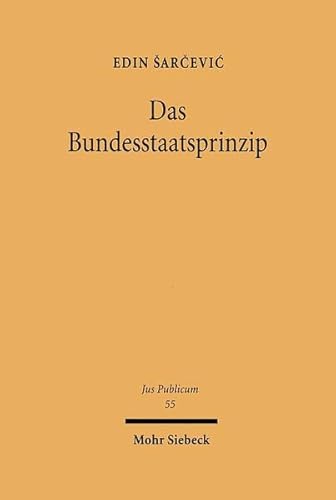 9783161472633: Das Bundesstaatsprinzip: Eine staatsrechtliche Untersuchung zur Dogmatik der Bundesstaatlichkeit des Grundgesetzes: 55 (Jus Publicum)