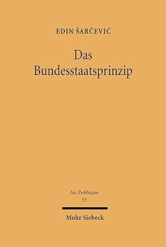 9783161472633: Das Bundesstaatsprinzip: Eine Staatsrechtliche Untersuchung Zur Dogmatik Der Bundesstaatlichkeit Des Grundgesetzes (Jus Publicum) (German Edition)