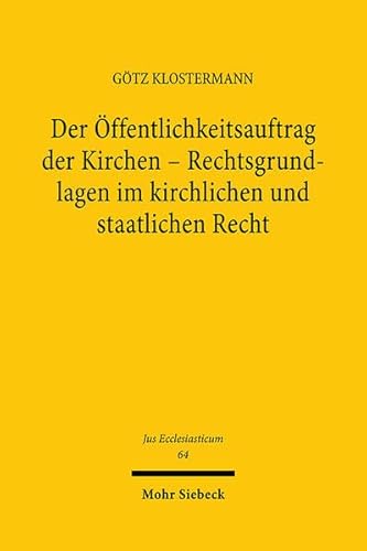 9783161472794: Der ffentlichkeitsauftrag der Kirchen - Rechtsgrundlagen im kirchlichen und staatlichen Recht: Eine Untersuchung zum ffentlichen Wirken der Kirchen ... Deutschland: 64 (Jus Ecclesiasticum)