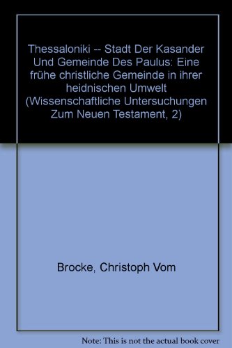 Thessaloniki - Stadt des Kassander und Gemeinde des Paulus : eine frühe christliche Gemeinde in ihrer heidnischen Umwelt. Christoph VomBrocke / Wissenschaftliche Untersuchungen zum Neuen Testament / Reihe 2 ; 125 - Vom Brocke, Christoph