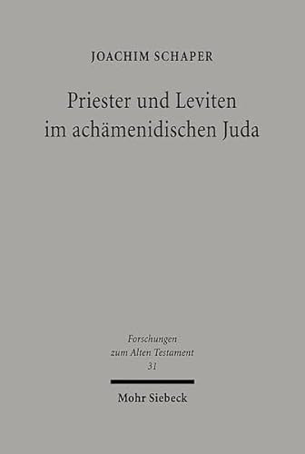 Priester und Leviten im achämenidischen Juda. Studien zur Kult- und Sozialgeschichte Israels in p...