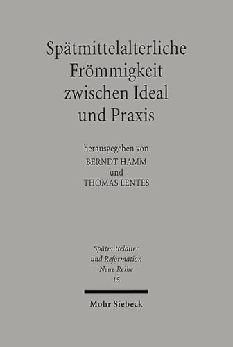 Spätmittelalterliche Frömmigkeit zwischen Ideal und Praxis (Spätmittelalter, Humanismus, Reformat...
