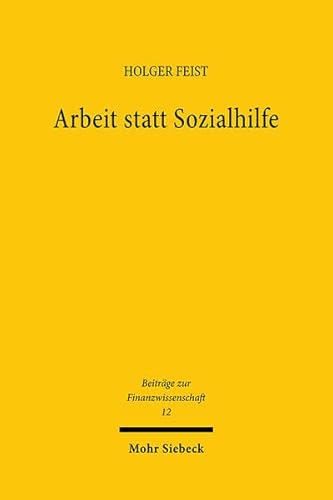 9783161474644: Arbeit statt Sozialhilfe: Zur Reform der Grundsicherung in Deutschland: 12 (Beitrge zur Finanzwissenschaft)