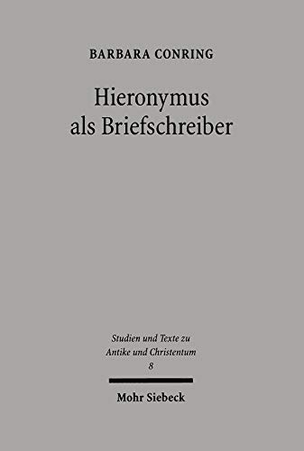 9783161475023: Hieronymus als Briefschreiber: Ein Beitrag zur sptantiken Epistolographie: 8 (Studien und Texte zu Antike und Christentum / Studies and Texts in Antiquity and Christianity)