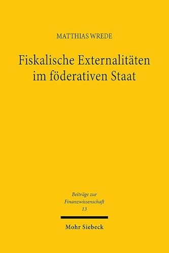 Fiskalische Externalitäten im föderativen Staat (Beiträge zur Finanzwissenschaft, Band 13) - Wrede, Matthias