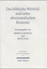 Das biblische Weltbild und seine altorientalischen Kontexte (9783161475405) by Janowski, Bernd; Ego, Beate