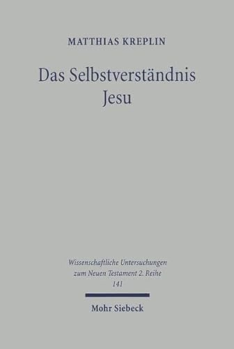 9783161476334: Das Selbstverstndnis Jesu: Hermeneutische und christologische Reflexion: 141 (Wissenschaftliche Untersuchungen zum Neuen Testament 2. Reihe)