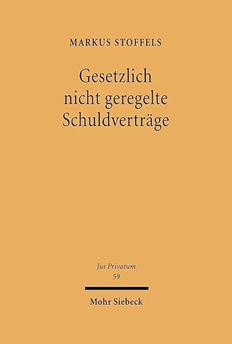 9783161476549: Gesetzlich Nicht Geregelte Schuldvertrage: Rechtsfindung Und Inhaltskontrolle (Jus Privatum,) (German Edition)