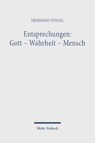 Entsprechungen: Gott - Wahrheit - Mensch - Jüngel, Eberhard