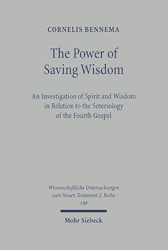 Beispielbild fr The Power of Saving Wisdom: An Investigation of Spirit and Wisdom in Relation to the Soteriology of the Fourth Gospel (Wissenschaftliche Untersuchungen zum Neuen Testament) zum Verkauf von medimops