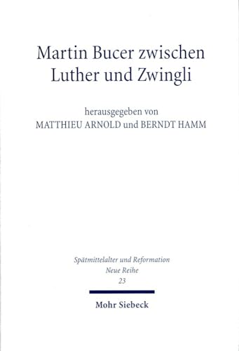 Martin Bucer zwischen Luther und Zwingli (Spätmittelalter und Reformation - Neue Reihe 23).