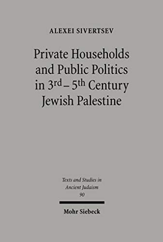 Private Households and Public Politics in 3rd-5th Century Jewish Palestine (Texts and Studies in ...